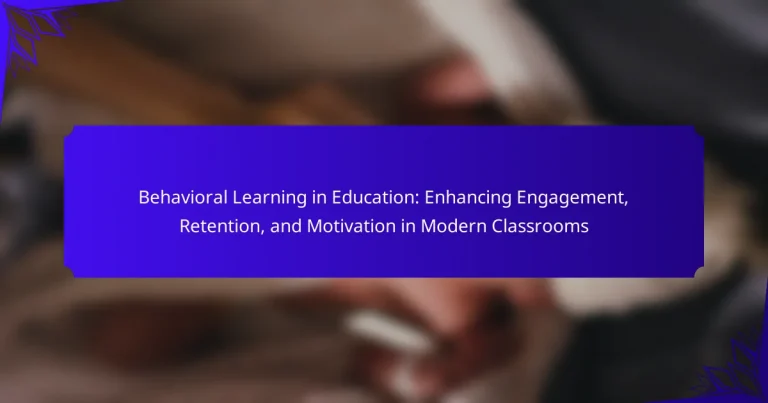 Behavioral Learning in Education: Enhancing Engagement, Retention, and Motivation in Modern Classrooms