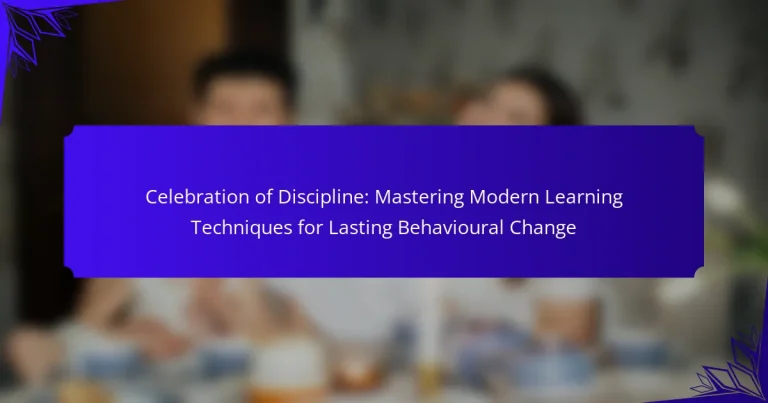 Celebration of Discipline: Mastering Modern Learning Techniques for Lasting Behavioural Change