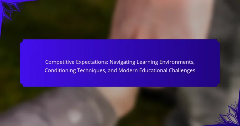 Competitive Expectations: Navigating Learning Environments, Conditioning Techniques, and Modern Educational Challenges