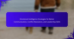 Emotional Intelligence Strategies for Better Communication, Conflict Resolution, and Leadership Skills