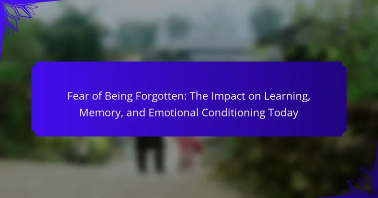 Fear of Being Forgotten: The Impact on Learning, Memory, and Emotional Conditioning Today