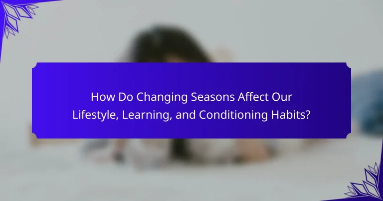 How Do Changing Seasons Affect Our Lifestyle, Learning, and Conditioning Habits?