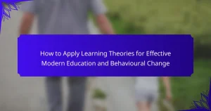 How to Apply Learning Theories for Effective Modern Education and Behavioural Change