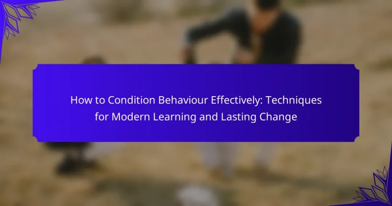 How to Condition Behaviour Effectively: Techniques for Modern Learning and Lasting Change