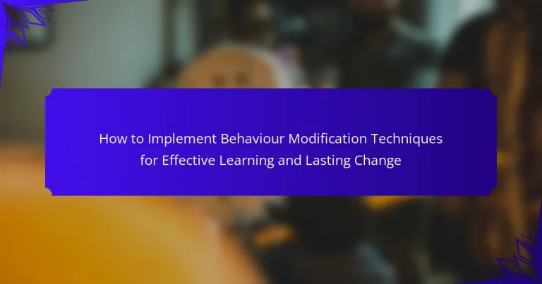 How to Implement Behaviour Modification Techniques for Effective Learning and Lasting Change