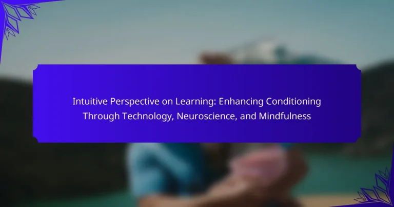 Intuitive Perspective on Learning: Enhancing Conditioning Through Technology, Neuroscience, and Mindfulness
