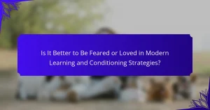 Is It Better to Be Feared or Loved in Modern Learning and Conditioning Strategies?