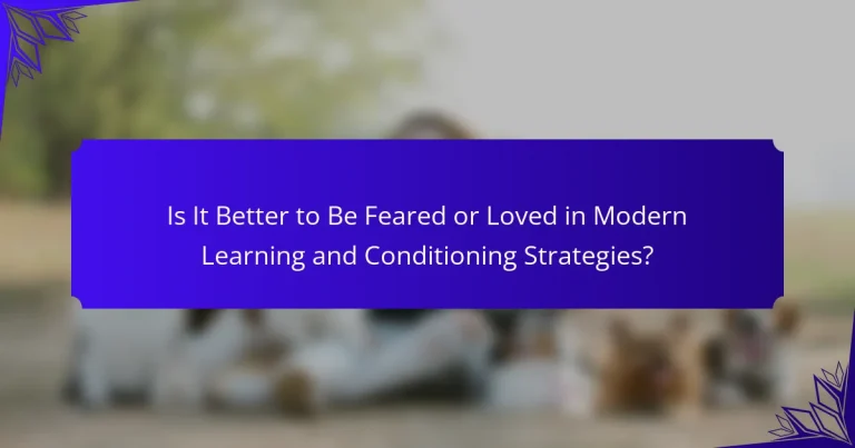 Is It Better to Be Feared or Loved in Modern Learning and Conditioning Strategies?