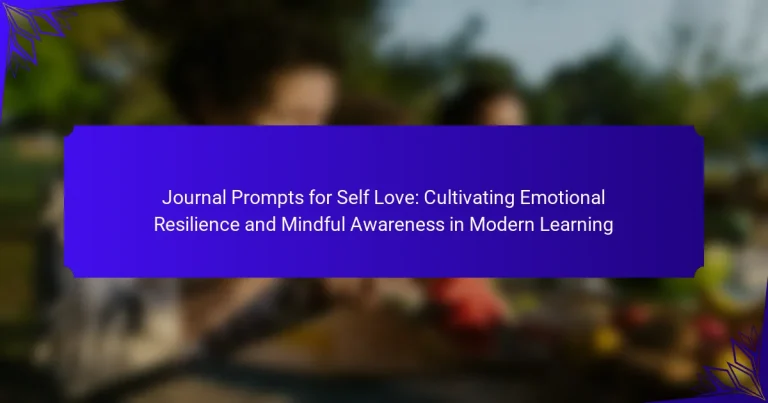 Journal Prompts for Self Love: Cultivating Emotional Resilience and Mindful Awareness in Modern Learning