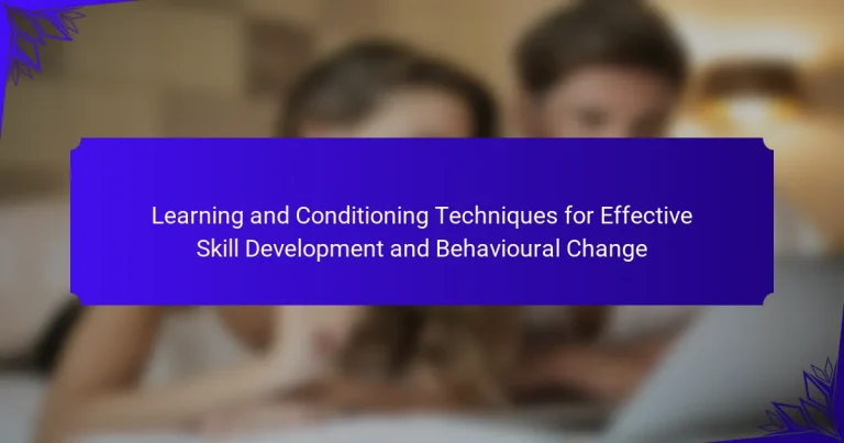 Learning and Conditioning Techniques for Effective Skill Development and Behavioural Change