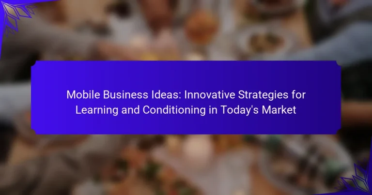 Mobile Business Ideas: Innovative Strategies for Learning and Conditioning in Today’s Market