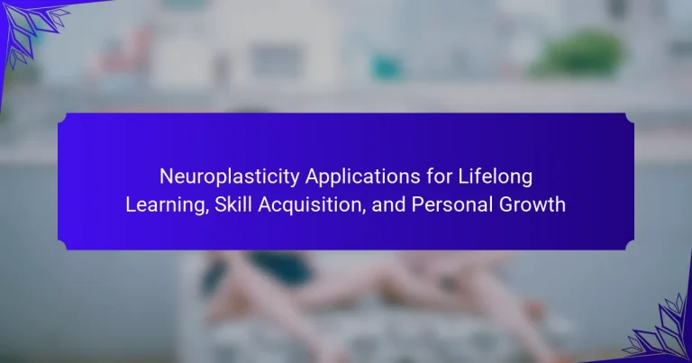 Neuroplasticity Applications for Lifelong Learning, Skill Acquisition, and Personal Growth