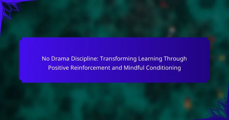 No Drama Discipline: Transforming Learning Through Positive Reinforcement and Mindful Conditioning