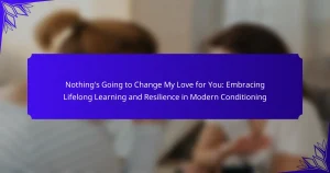 Nothing’s Going to Change My Love for You: Embracing Lifelong Learning and Resilience in Modern Conditioning
