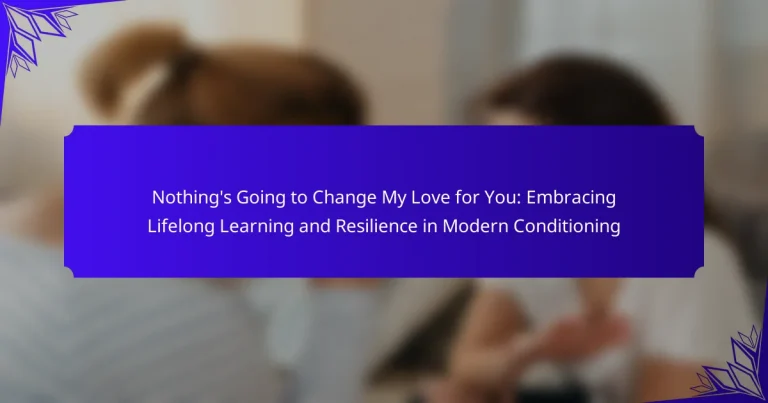 Nothing’s Going to Change My Love for You: Embracing Lifelong Learning and Resilience in Modern Conditioning