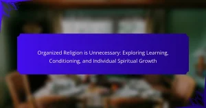 Organized Religion is Unnecessary: Exploring Learning, Conditioning, and Individual Spiritual Growth