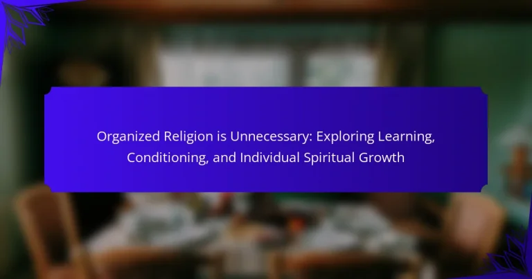 Organized Religion is Unnecessary: Exploring Learning, Conditioning, and Individual Spiritual Growth