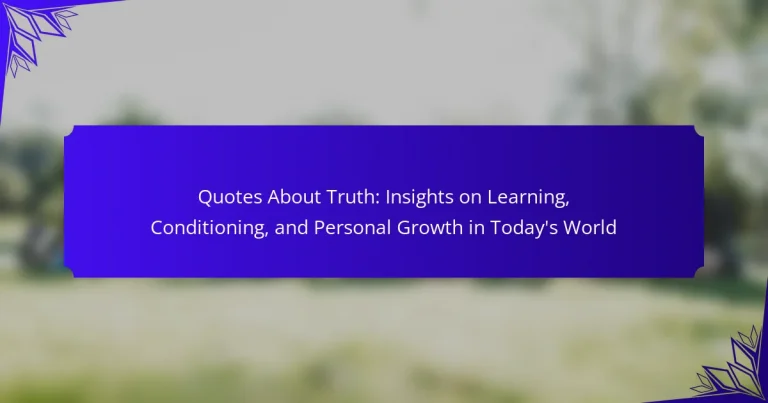 Quotes About Truth: Insights on Learning, Conditioning, and Personal Growth in Today’s World