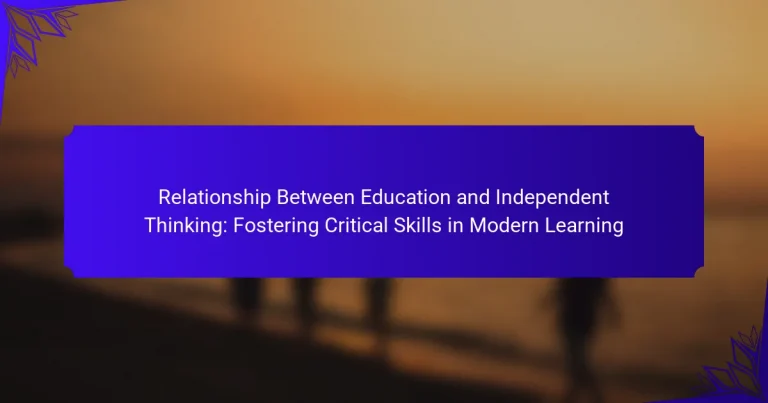 Relationship Between Education and Independent Thinking: Fostering Critical Skills in Modern Learning