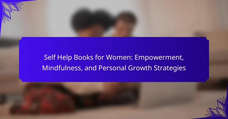 Self Help Books for Women: Empowerment, Mindfulness, and Personal Growth Strategies