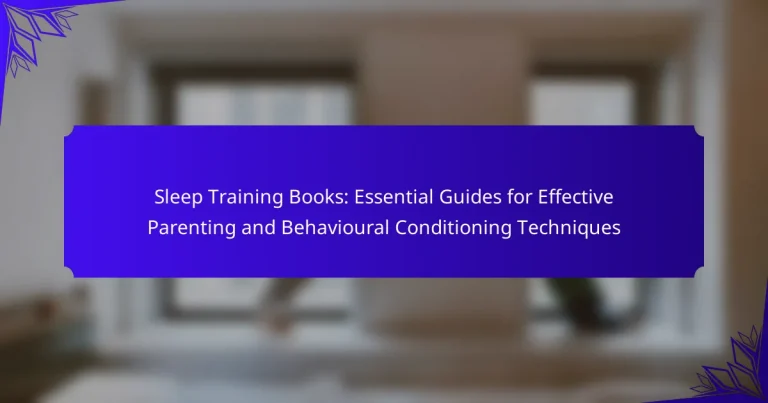 Sleep Training Books: Essential Guides for Effective Parenting and Behavioural Conditioning Techniques