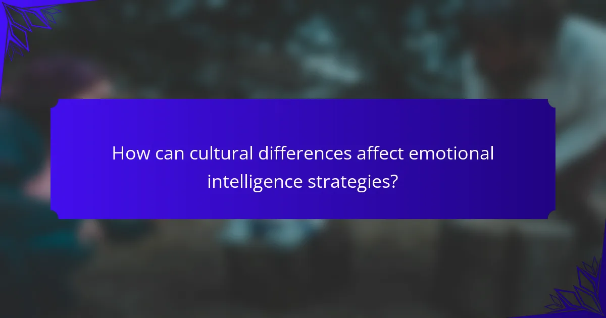 How can cultural differences affect emotional intelligence strategies?