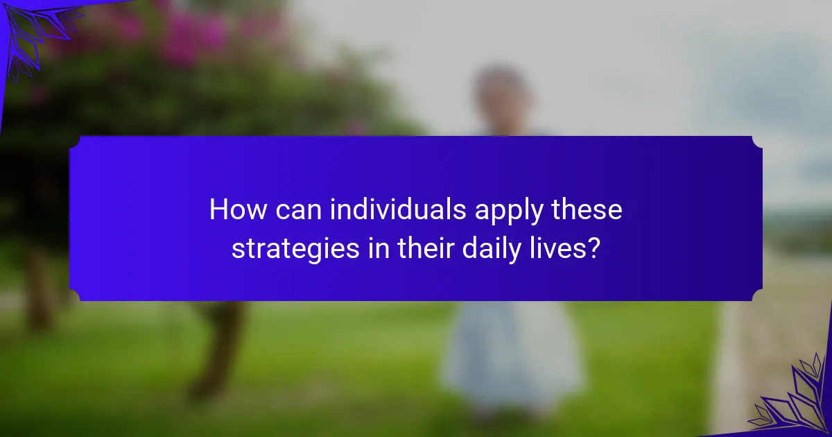 How can individuals apply these strategies in their daily lives?