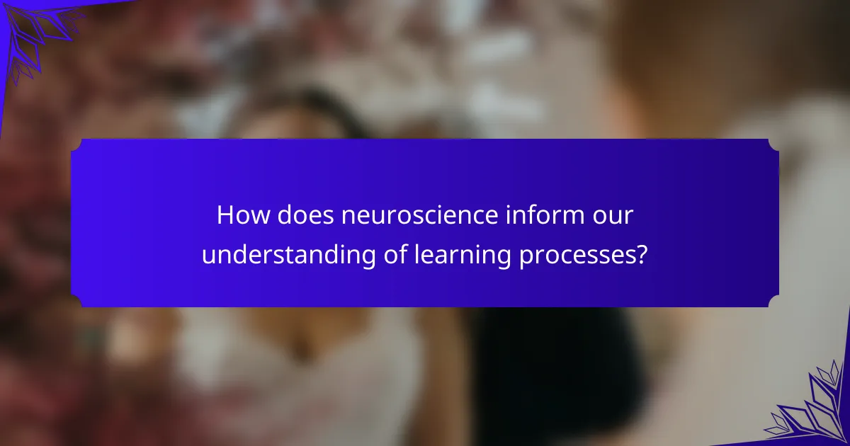 How does neuroscience inform our understanding of learning processes?