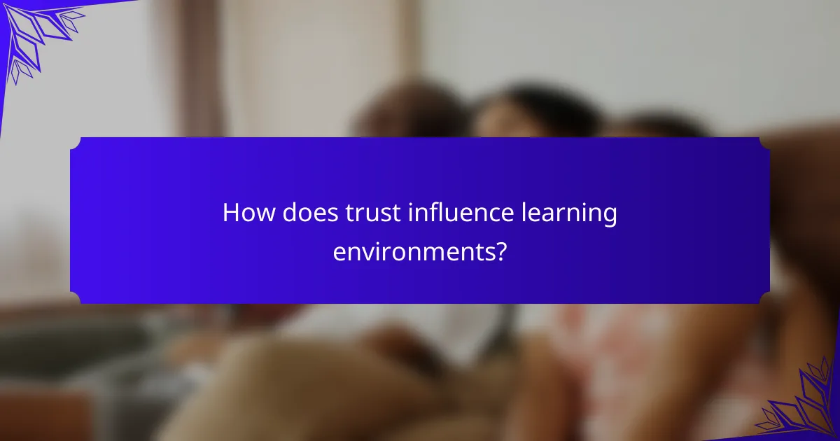 How does trust influence learning environments?