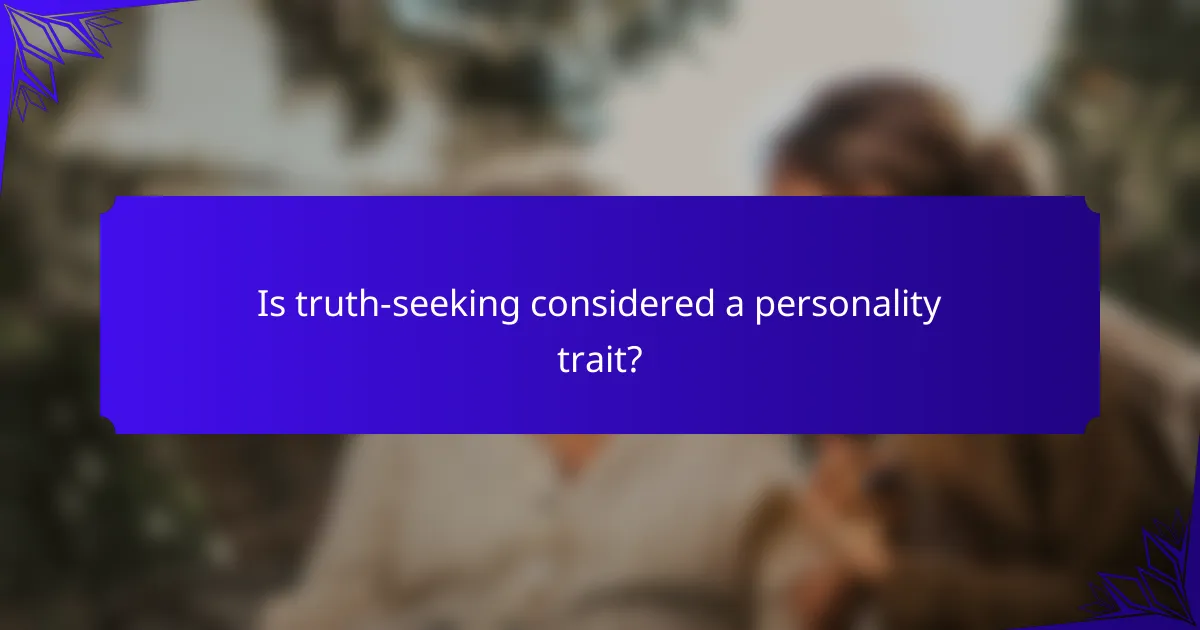 Is truth-seeking considered a personality trait?