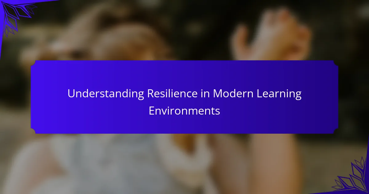 Understanding Resilience in Modern Learning Environments