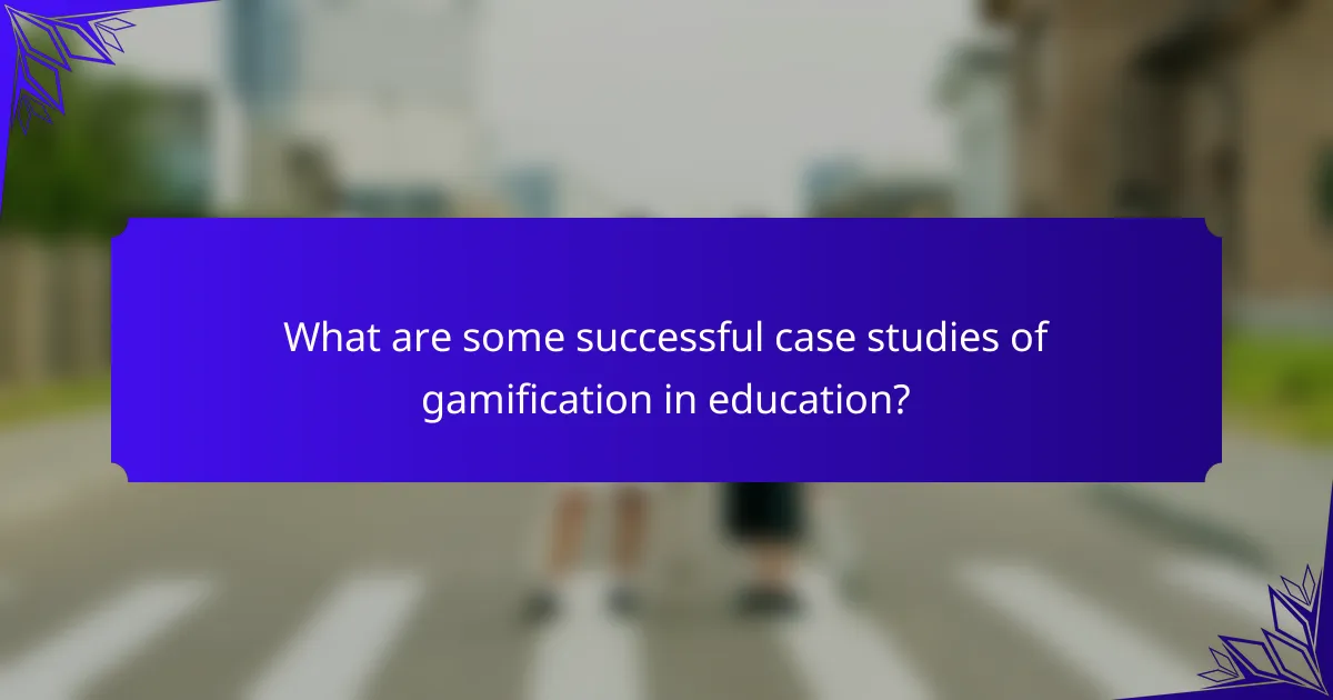 What are some successful case studies of gamification in education?