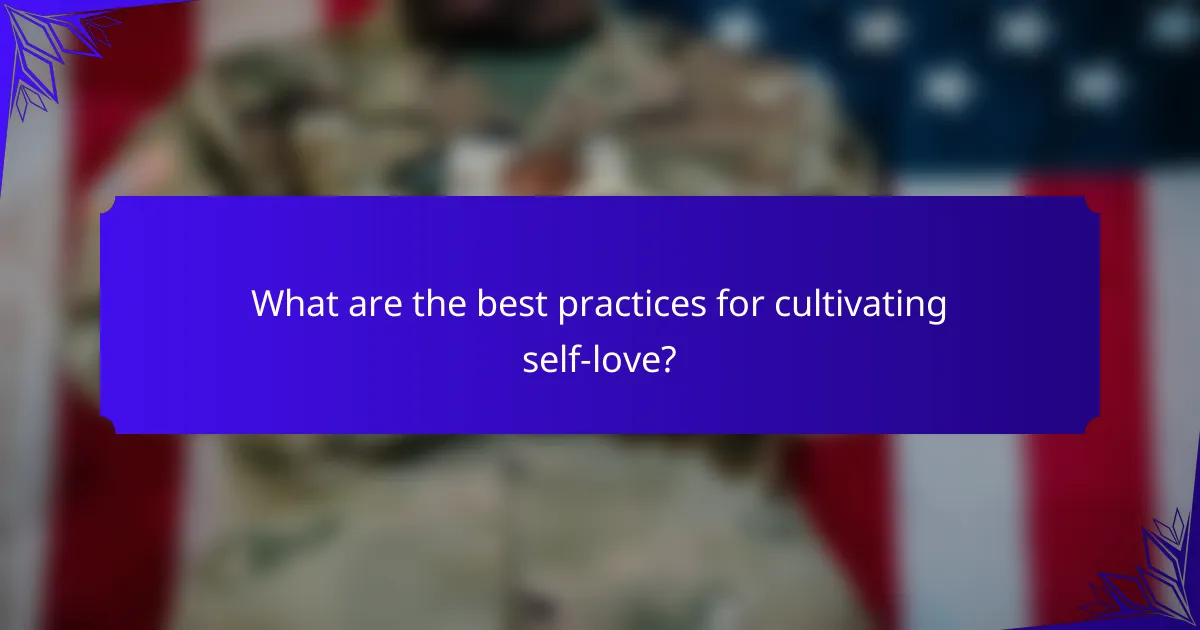 What are the best practices for cultivating self-love?