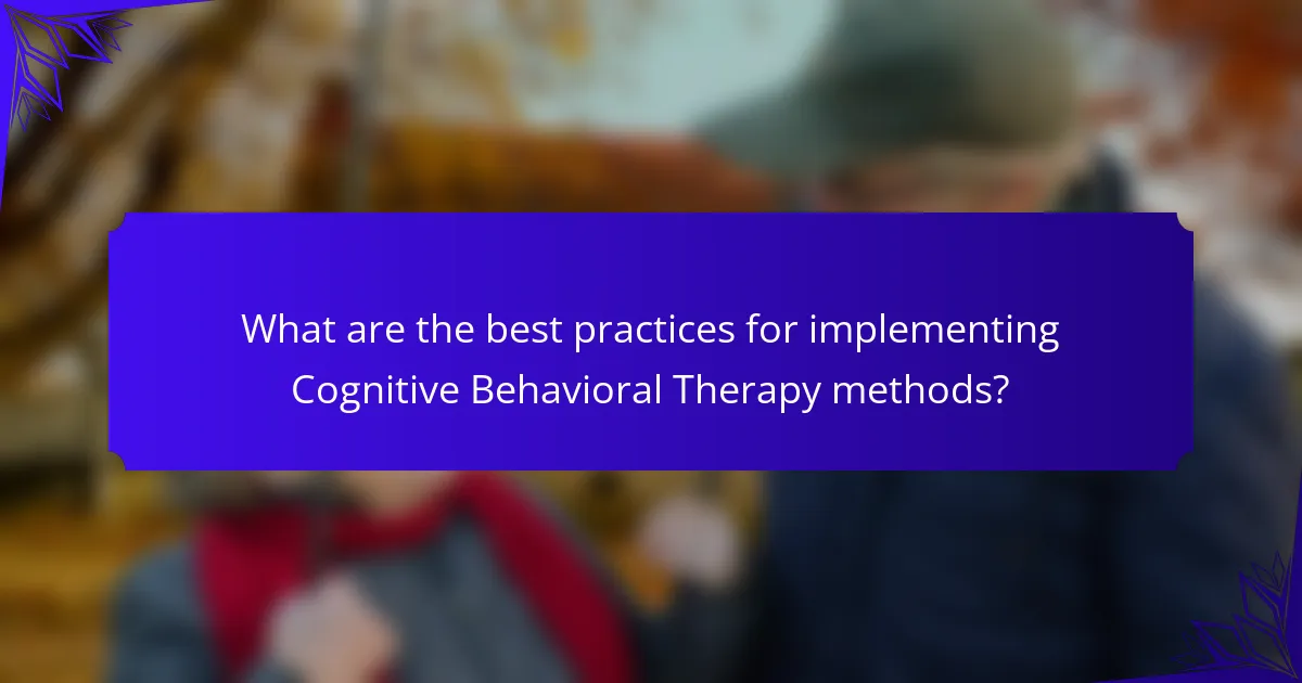 What are the best practices for implementing Cognitive Behavioral Therapy methods?