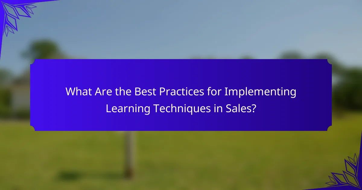 What Are the Best Practices for Implementing Learning Techniques in Sales?