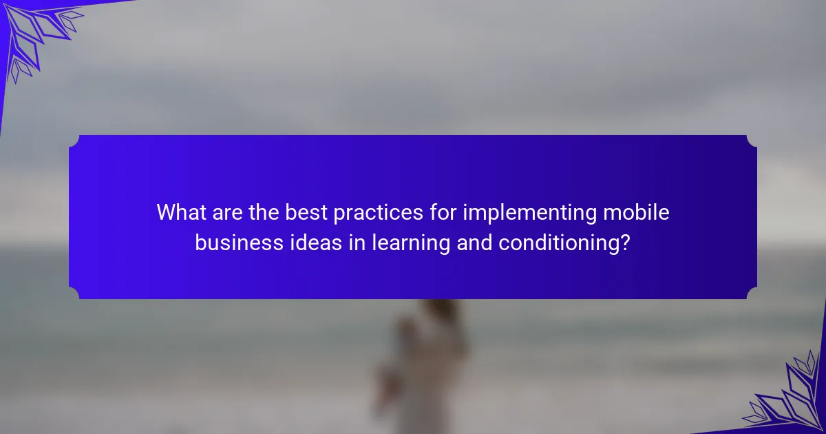 What are the best practices for implementing mobile business ideas in learning and conditioning?
