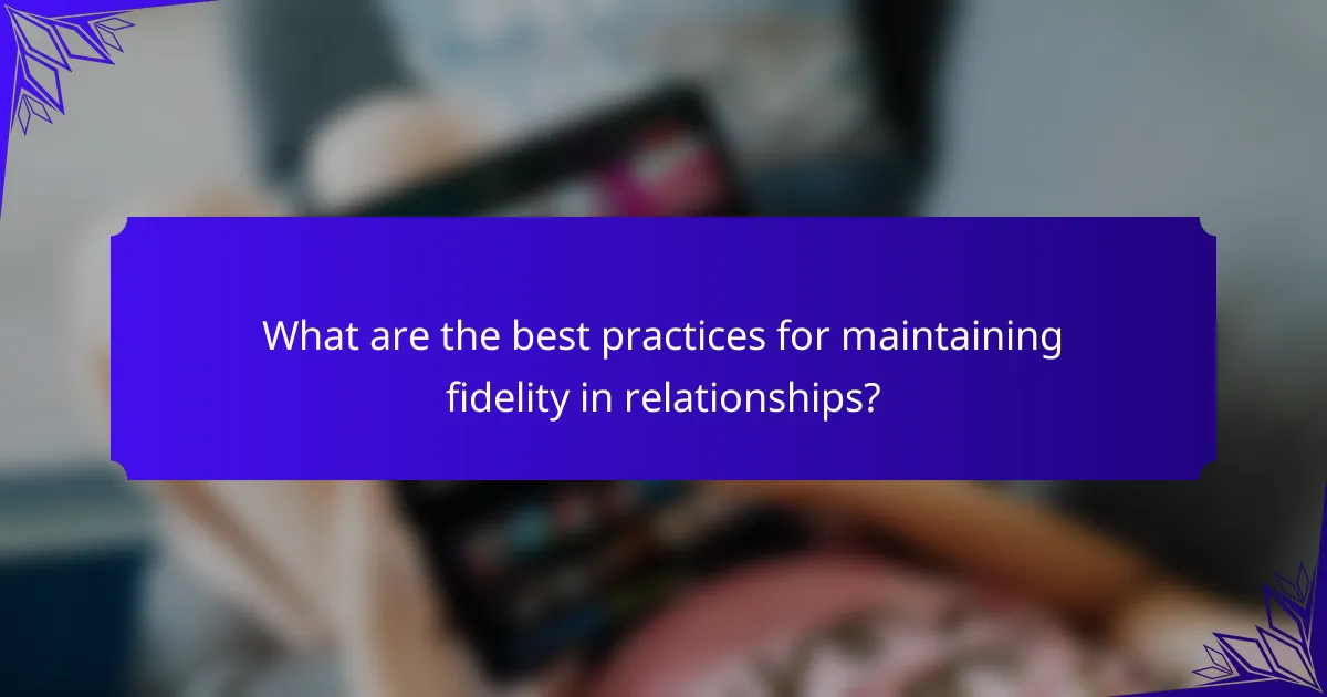 What are the best practices for maintaining fidelity in relationships?