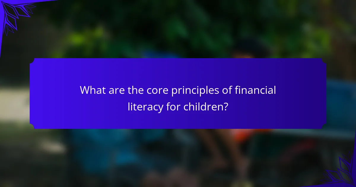 What are the core principles of financial literacy for children?