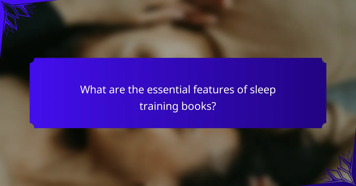 What are the essential features of sleep training books?