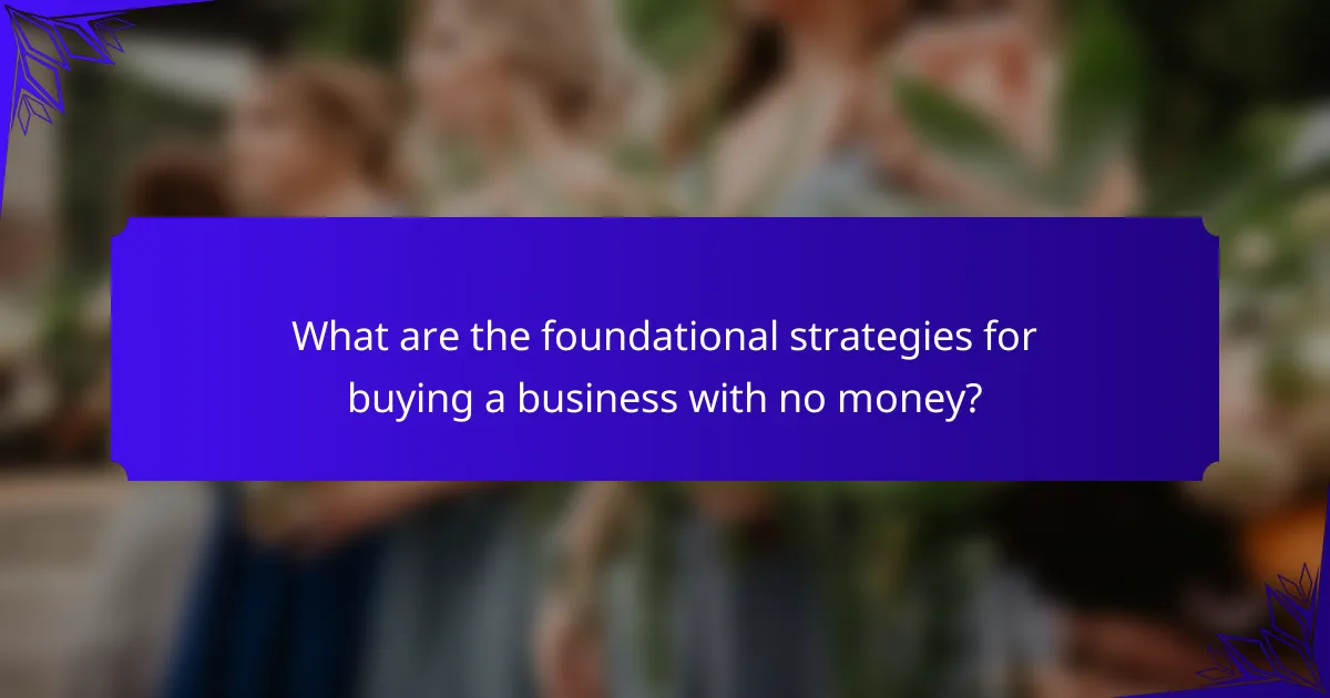 What are the foundational strategies for buying a business with no money?