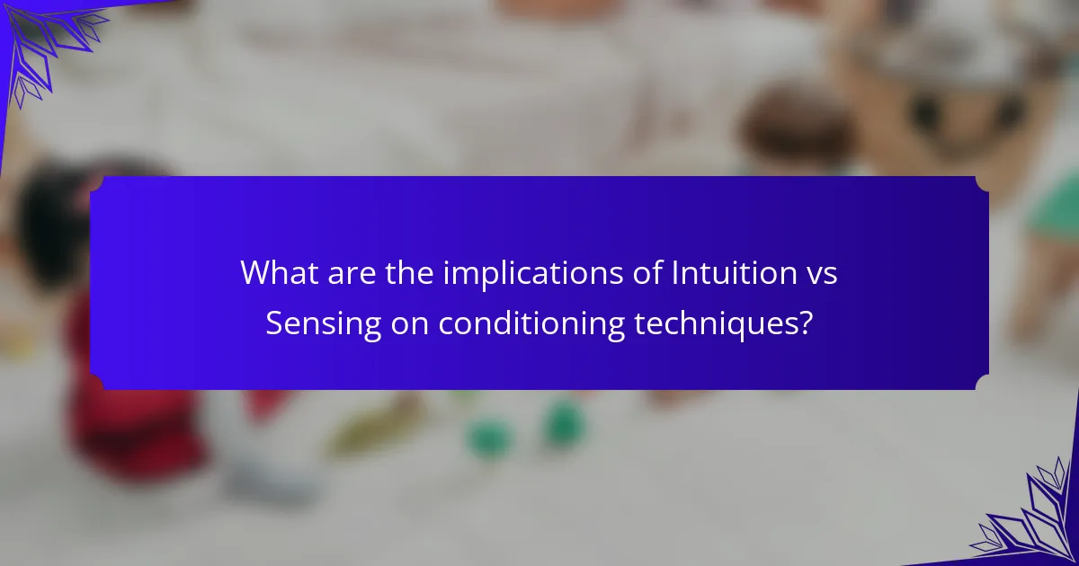 What are the implications of Intuition vs Sensing on conditioning techniques?