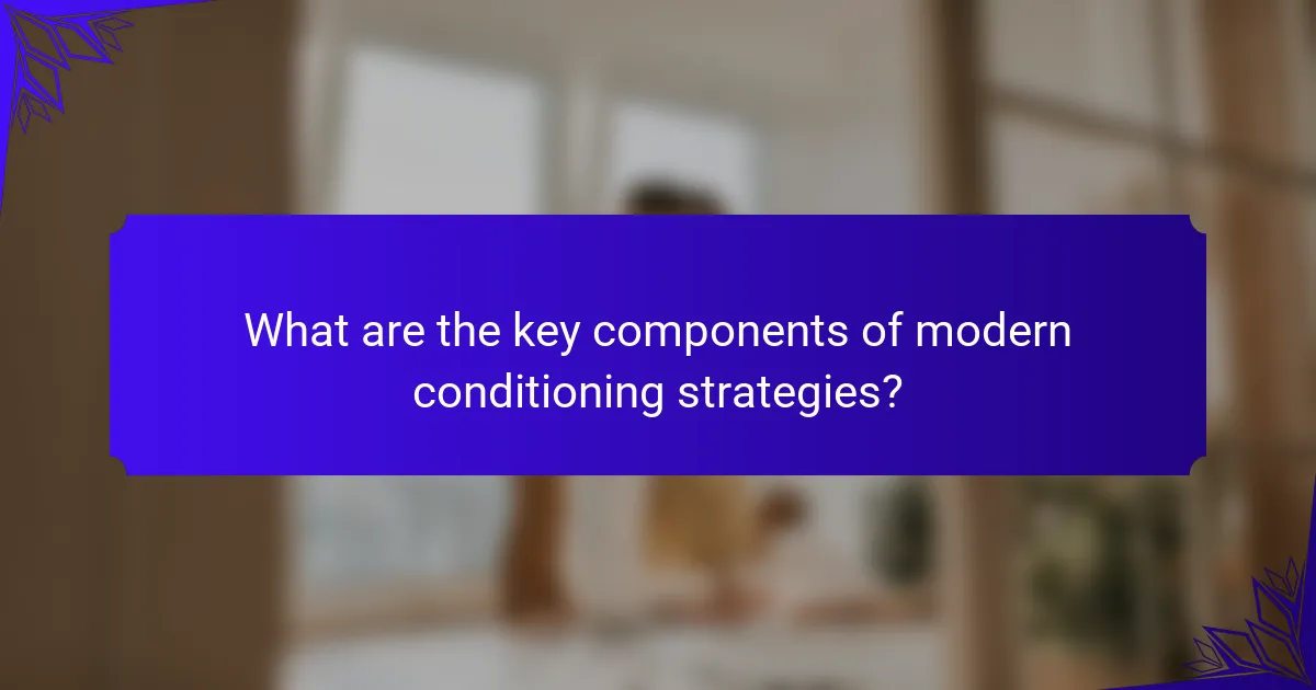What are the key components of modern conditioning strategies?