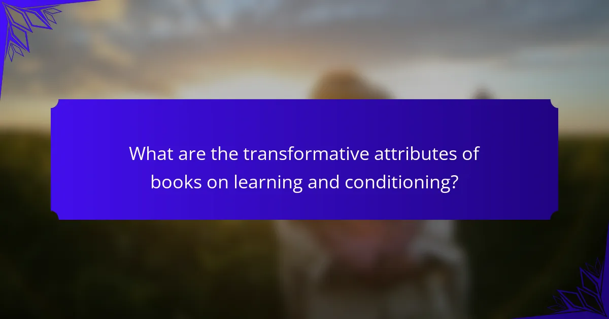 What are the transformative attributes of books on learning and conditioning?