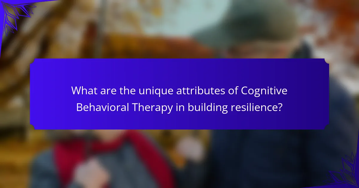 What are the unique attributes of Cognitive Behavioral Therapy in building resilience?
