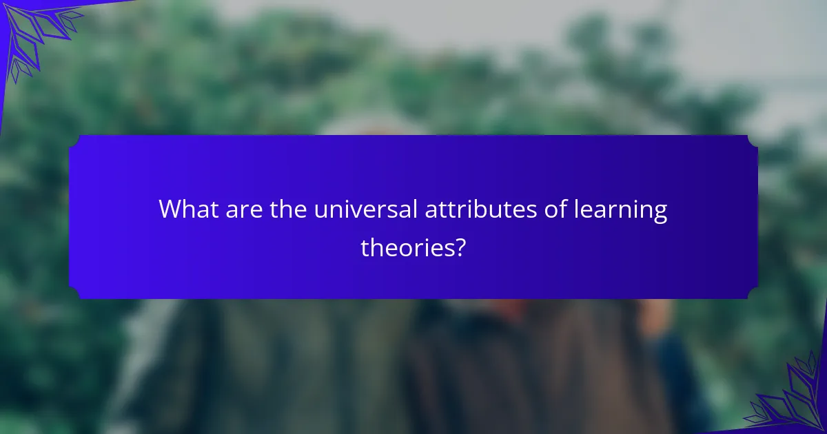 What are the universal attributes of learning theories?