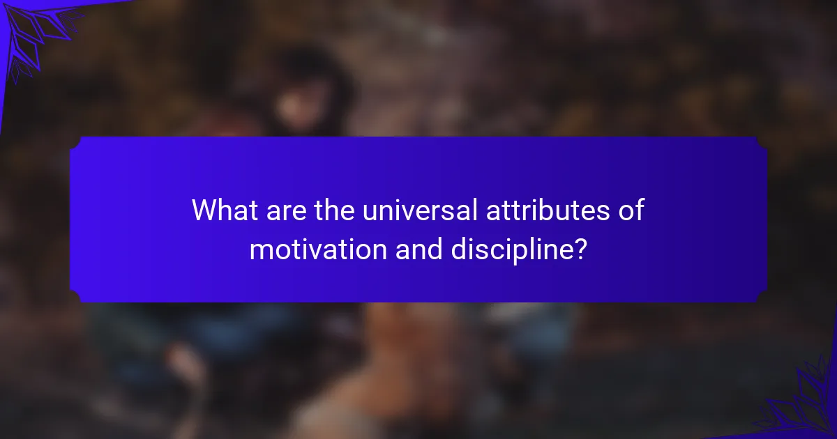 What are the universal attributes of motivation and discipline?