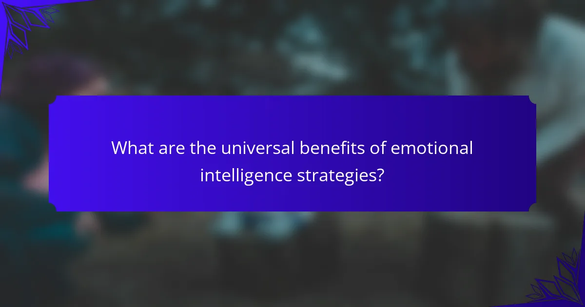 What are the universal benefits of emotional intelligence strategies?