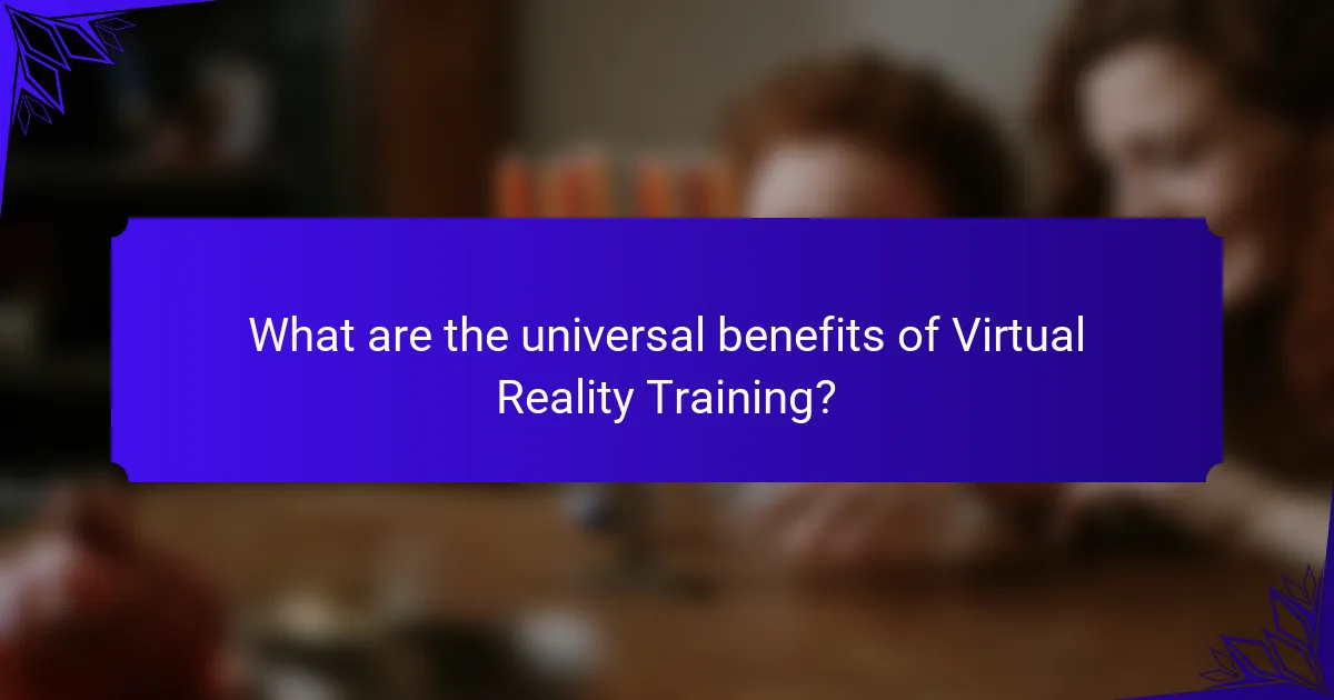 What are the universal benefits of Virtual Reality Training?