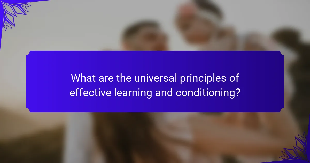 What are the universal principles of effective learning and conditioning?