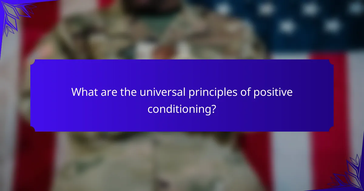 What are the universal principles of positive conditioning?